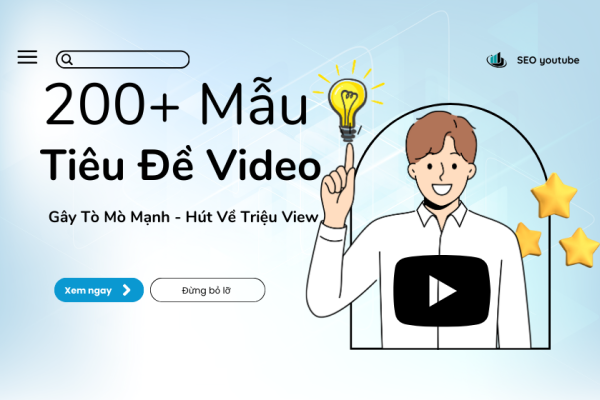 200+ MẪU TIÊU ĐỀ VIDEO Gây Tò Mò Mạnh - Hút Về Triệu View